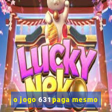 o jogo 631 paga mesmo